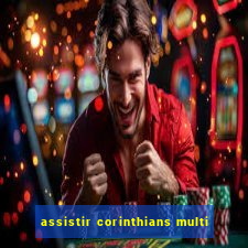 assistir corinthians multi